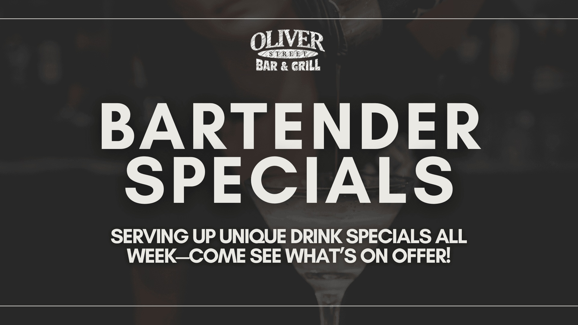 Bartender Specials: serving up unique drink specials all week. Come see what’s on offer!